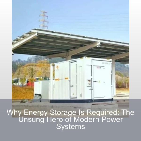 Why Energy Storage Is Required: The Unsung Hero of Modern Power Systems